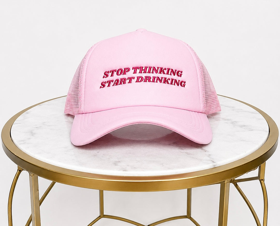Stop Thinking Start Drinking Trucker Hat